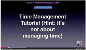 031. Time Management Tutorial (Hint: It’s NOT About Managing Your Time)