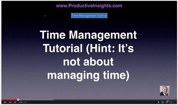 031. Time Management Tutorial (Hint: It’s NOT About Managing Your Time)